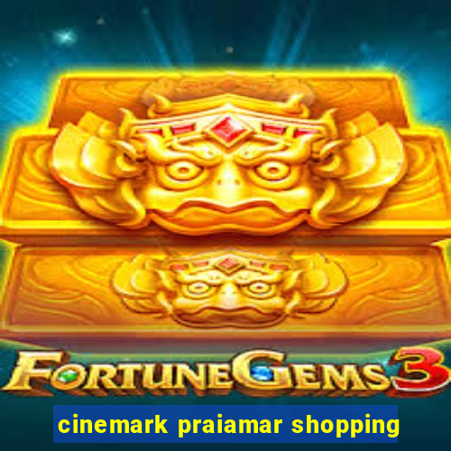 cinemark praiamar shopping